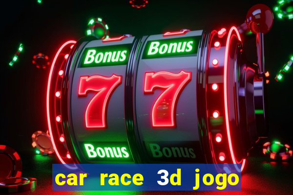 car race 3d jogo de carros